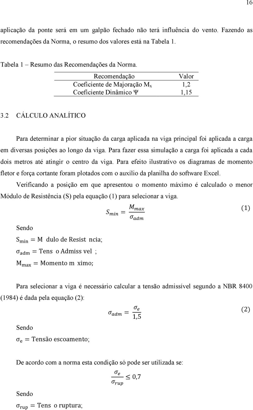 2 CÁLCULO ANALÍTICO Para determinar a pior situação da carga aplicada na viga principal foi aplicada a carga em diversas posições ao longo da viga.