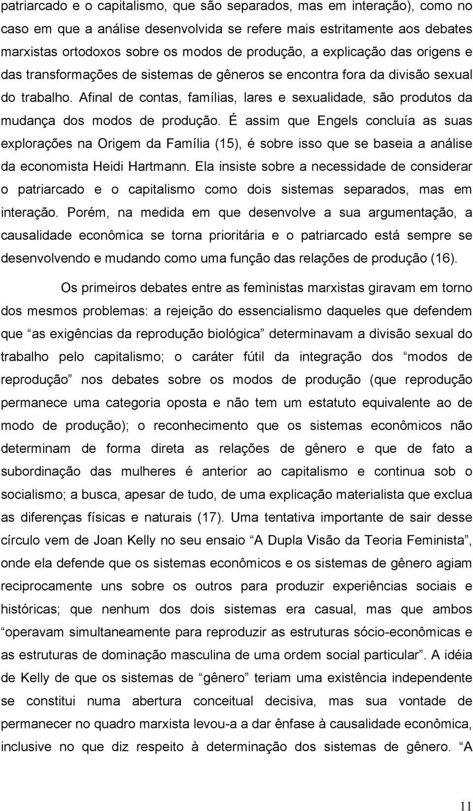 Afinal de contas, famílias, lares e sexualidade, são produtos da mudança dos modos de produção.