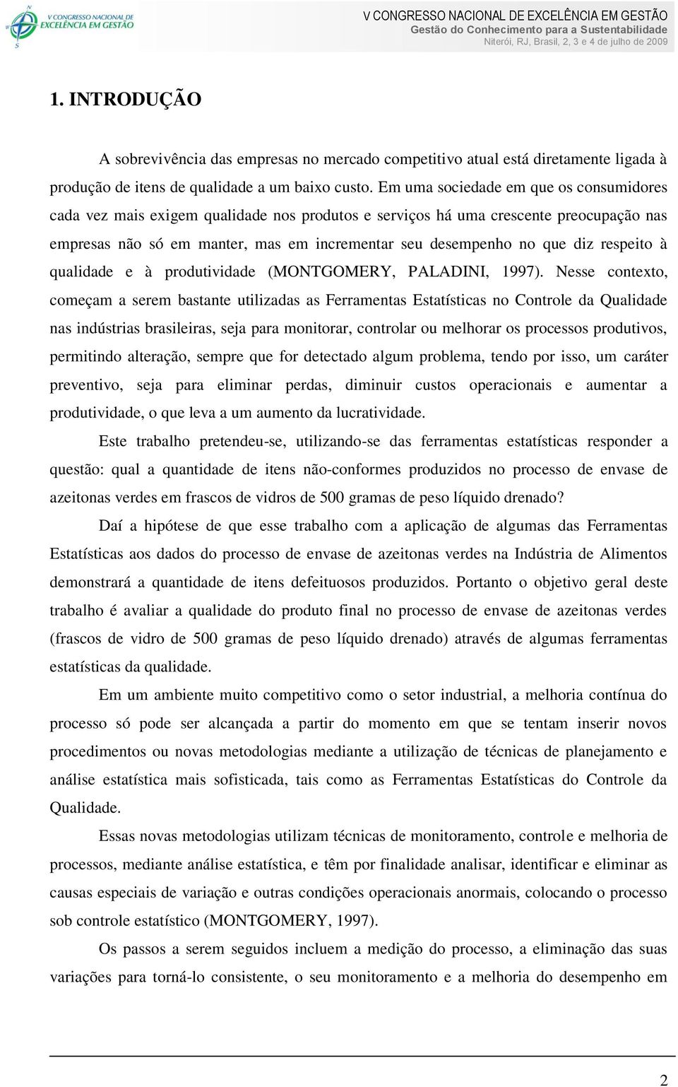 respeito à qualidade e à produtividade (MONTGOMERY, PALADINI, 1997).