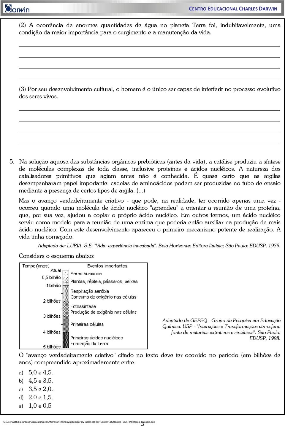 Na solução aquosa das substâncias orgânicas prebióticas (antes da vida), a catálise produziu a síntese de moléculas complexas de toda classe, inclusive proteínas e ácidos nucléicos.