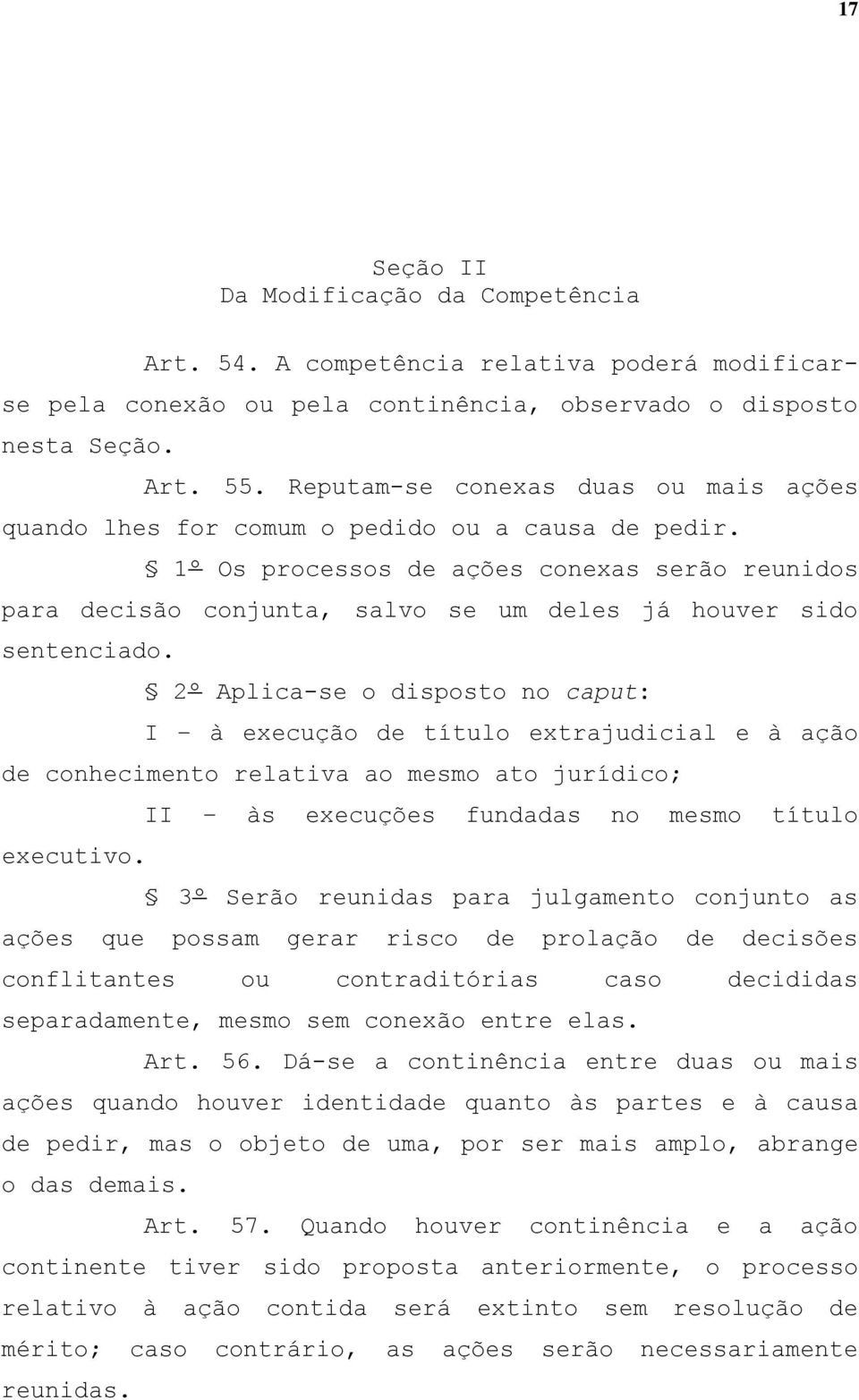 1º Os processos de ações conexas serão reunidos para decisão conjunta, salvo se um deles já houver sido sentenciado.