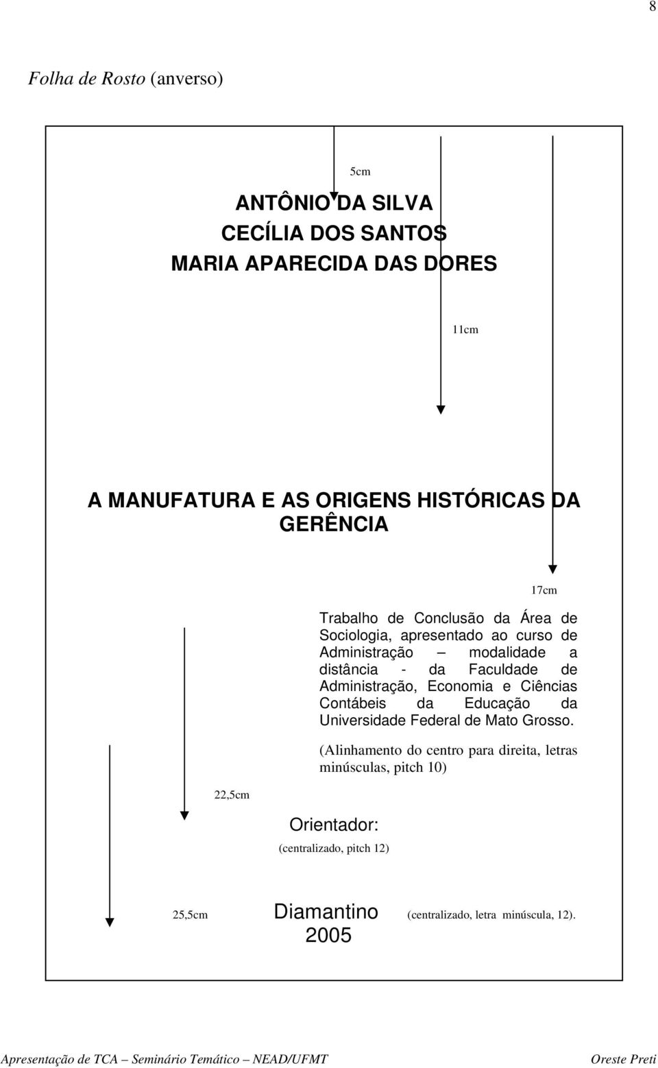Faculdade de Administração, Economia e Ciências Contábeis da Educação da Universidade Federal de Mato Grosso.