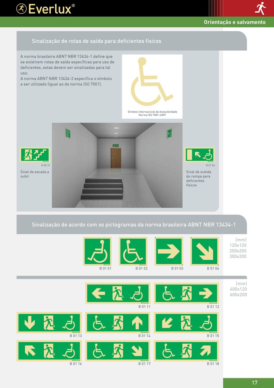 Símbolo Internacional de Acessibilidade Norma ISO 7001-2007 B 00 31 B 01 56 Sinal de escada a subir Sinal de subida de rampa para deficientes físicos Sinalização de acordo