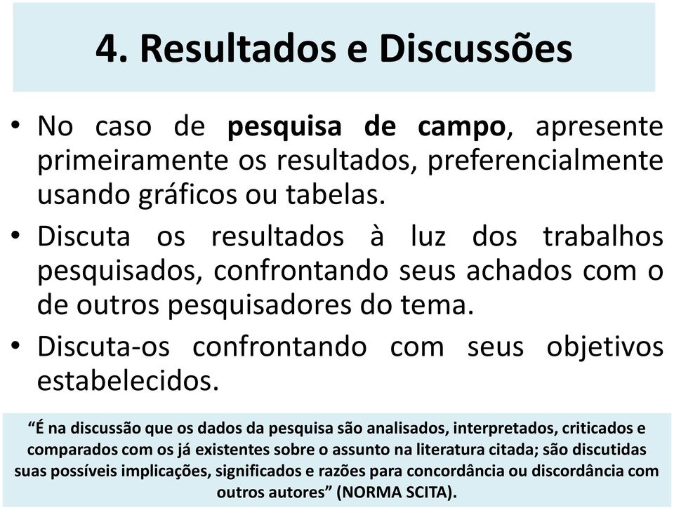 Discuta-os confrontando com seus objetivos estabelecidos.