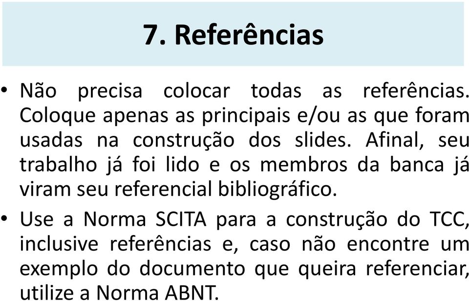 Afinal, seu trabalho já foi lido e os membros da banca já viram seu referencial bibliográfico.