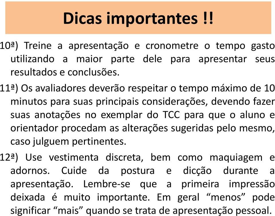 aluno e orientador procedam as alterações sugeridas pelo mesmo, caso julguem pertinentes. 12ª) Use vestimenta discreta, bem como maquiagem e adornos.