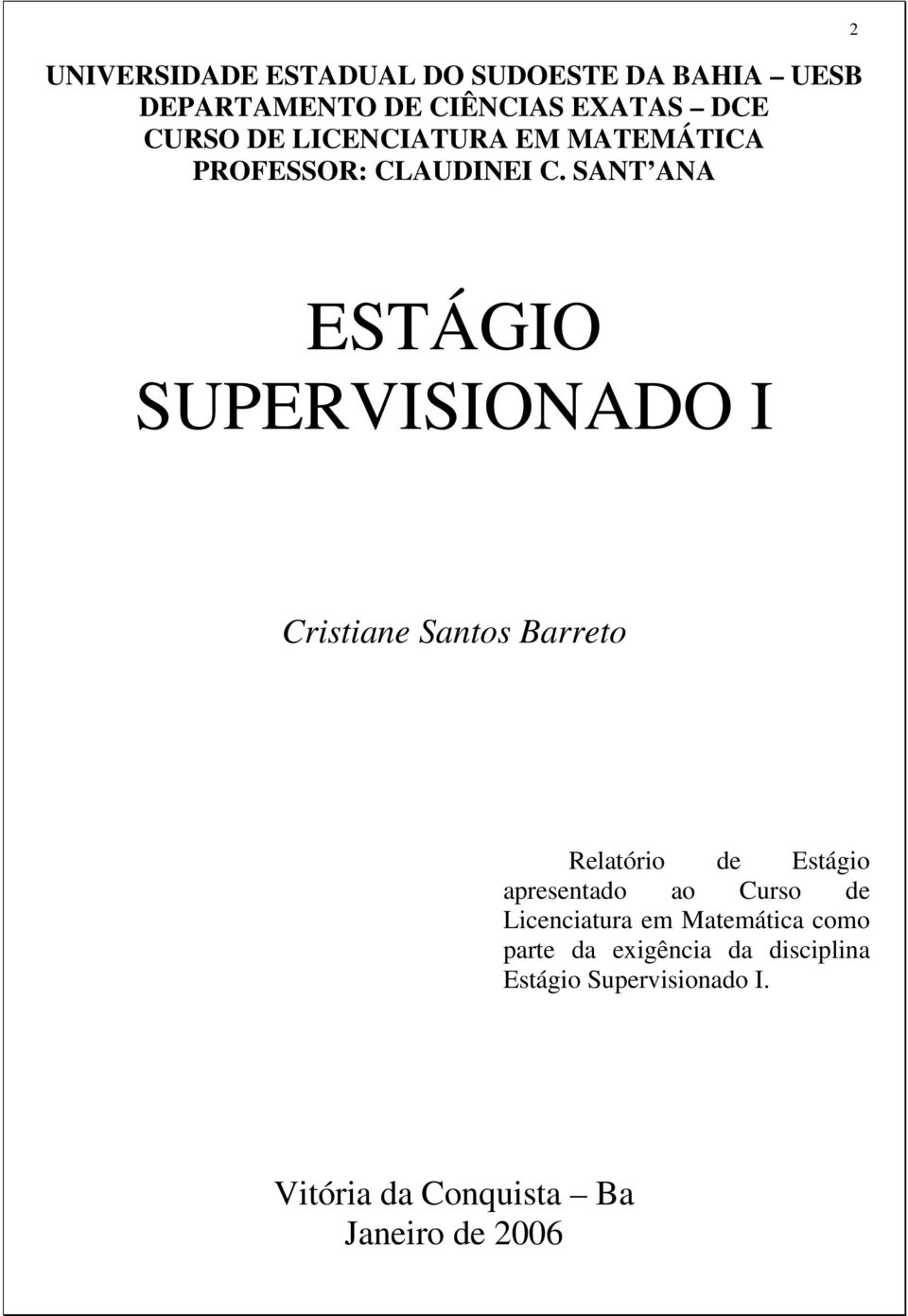 SANT ANA 2 ESTÁGIO SUPERVISIONADO I Cristiane Santos Barreto Relatório de Estágio apresentado