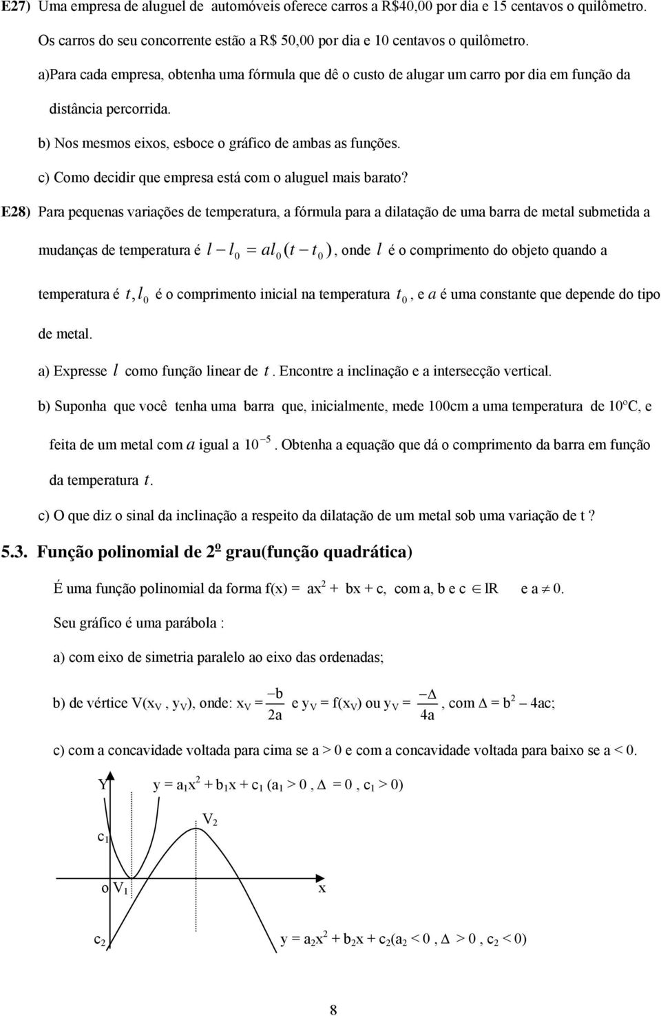 c) Como decidir que empresa está com o aluguel mais barato?