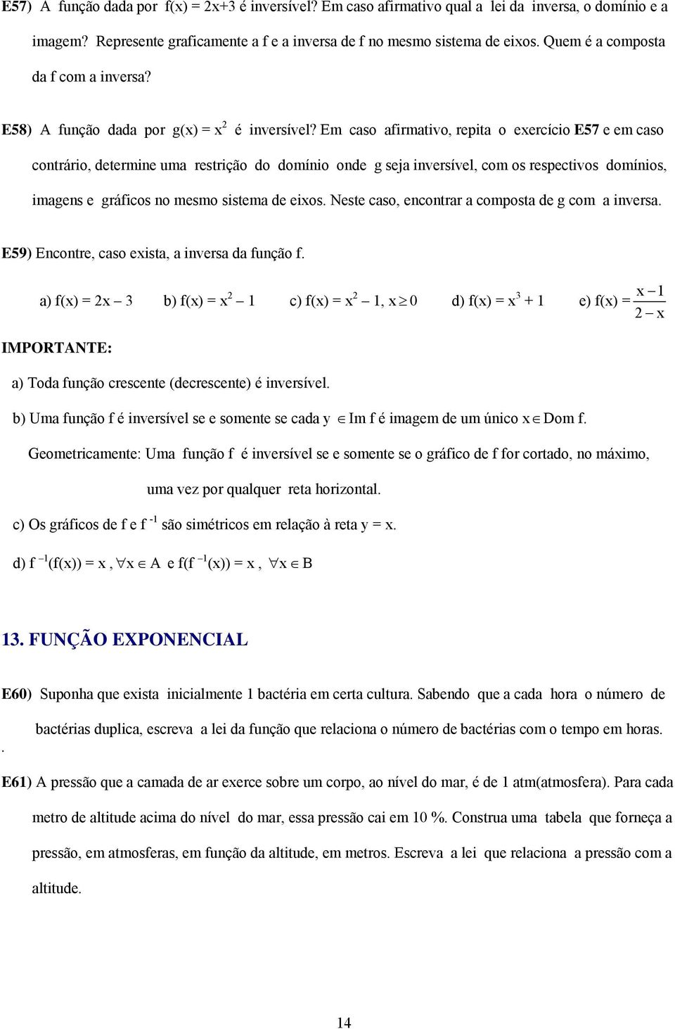 Em caso afirmativo, repita o eercício E57 e em caso contrário, determine uma restrição do domínio onde g seja inversível, com os respectivos domínios, imagens e gráficos no mesmo sistema de eios.