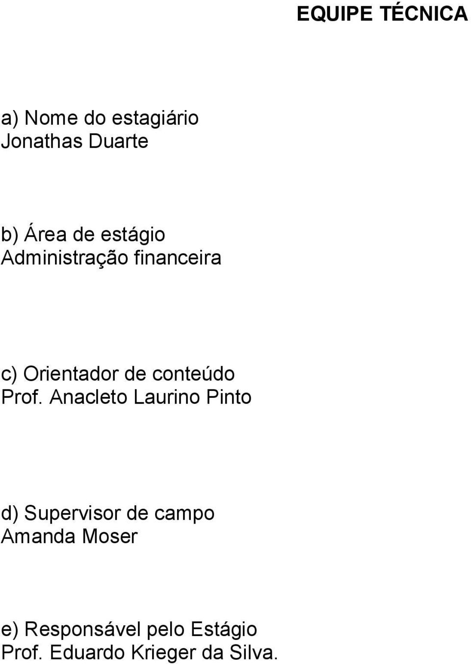 Prof. Anacleto Laurino Pinto d) Supervisor de campo Amanda