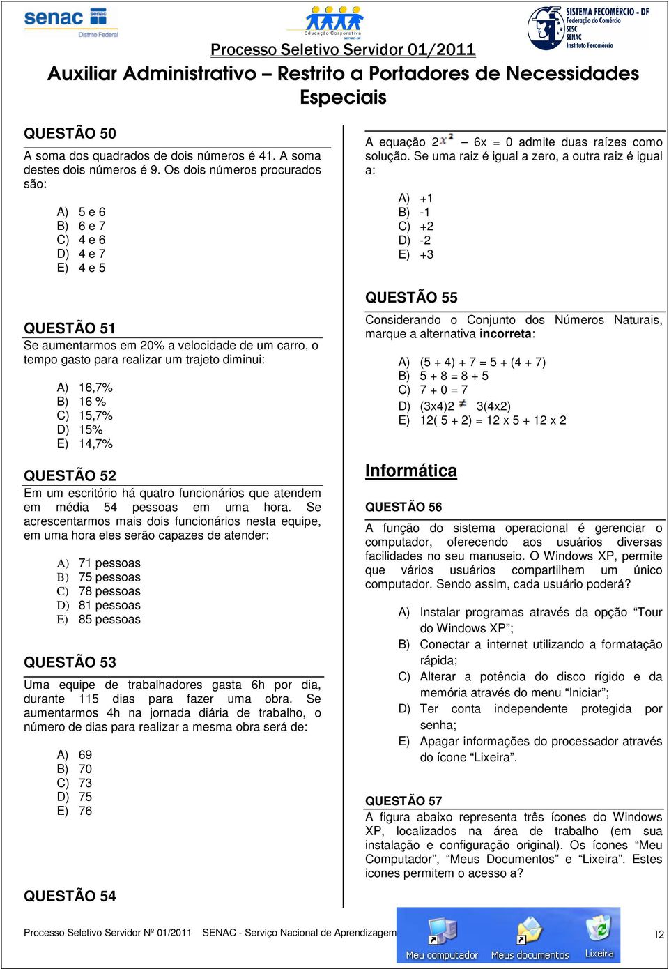 % C) 15,7% D) 15% E) 14,7% QUESTÃO 52 Em um escritório há quatro funcionários que atendem em média 54 pessoas em uma hora.