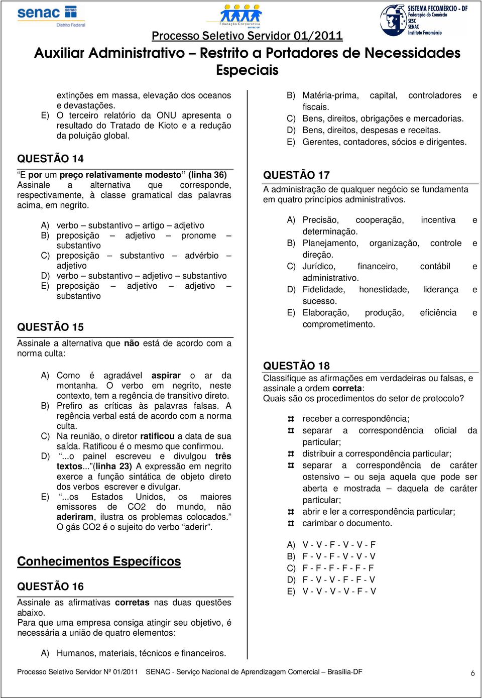 A) verbo substantivo artigo adjetivo B) preposição adjetivo pronome substantivo C) preposição substantivo advérbio adjetivo D) verbo substantivo adjetivo substantivo E) preposição adjetivo adjetivo