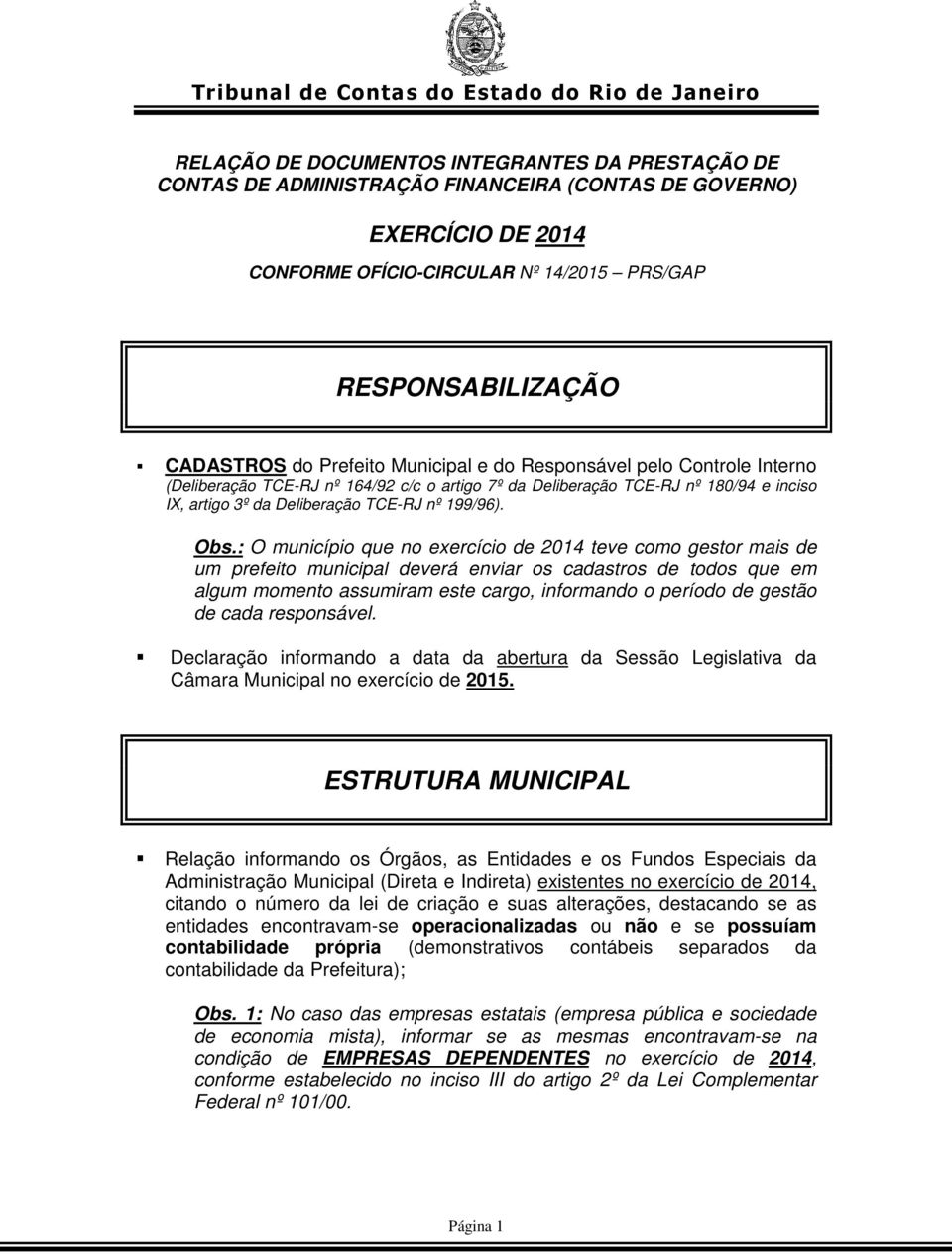 : O município que no exercício de 2014 teve como gestor mais de um prefeito municipal deverá enviar os cadastros de todos que em algum momento assumiram este cargo, informando o período de gestão de