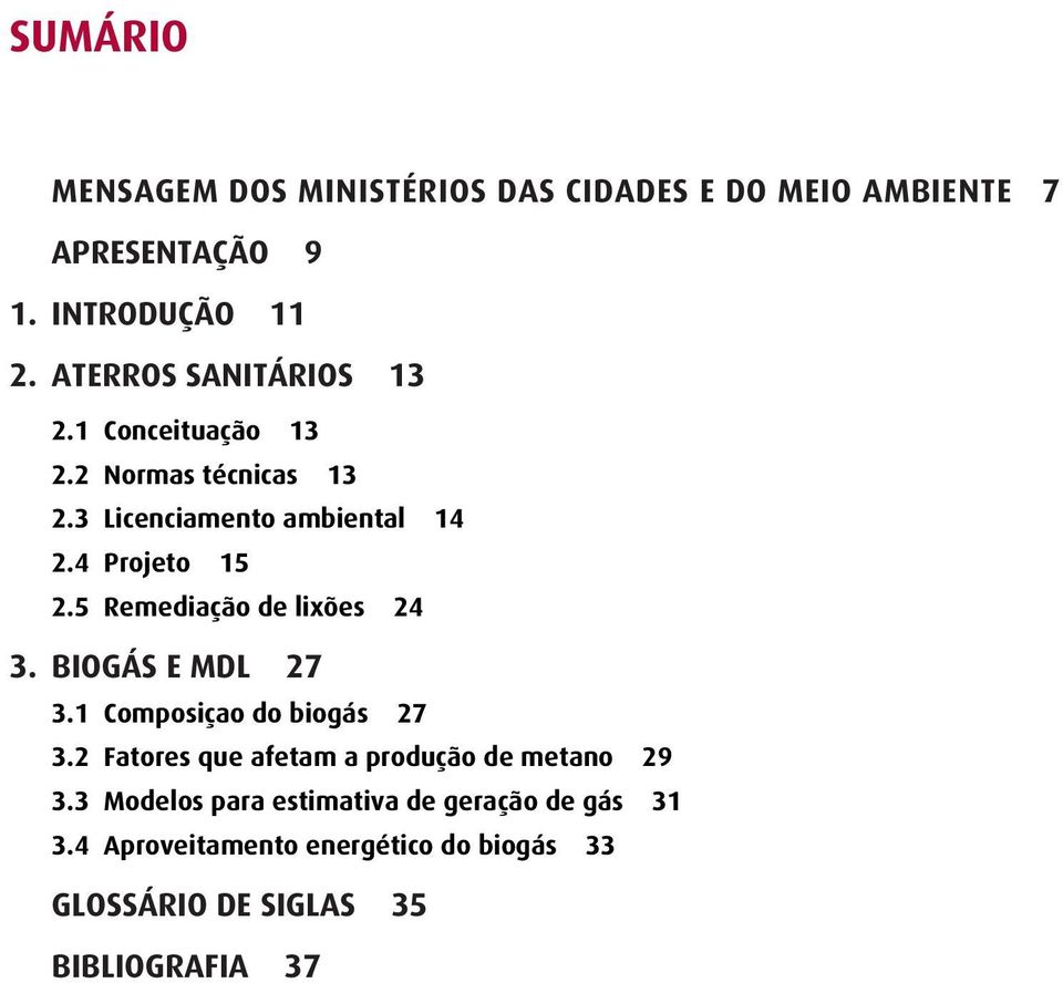 5 Remediação de lixões 24 3. BIOGÁS E MDL 27 3.1 Composiçao do biogás 27 3.