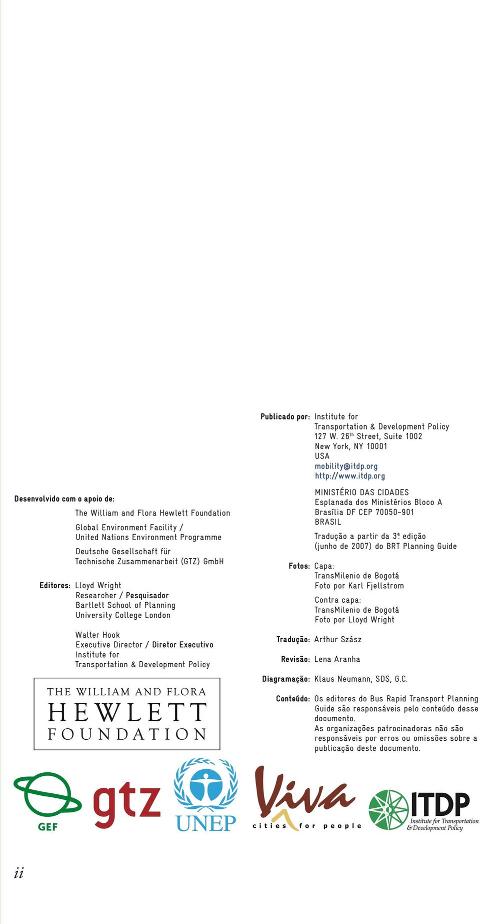 org Desenvolvido com o apoio de: The William and Flora Hewlett Foundation Global Environment Facility / United Nations Environment Programme Deutsche Gesellschaft für Technische Zusammenarbeit (GTZ)