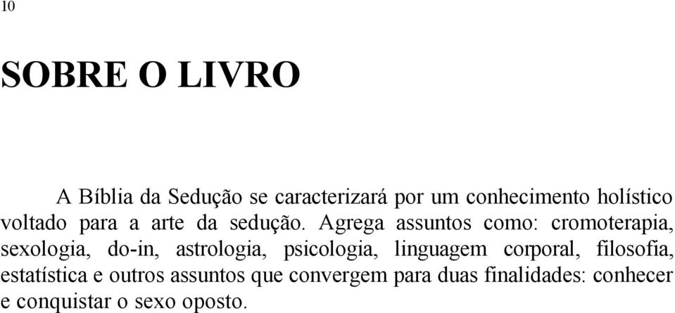 Agrega assuntos como: cromoterapia, sexologia, do-in, astrologia, psicologia,