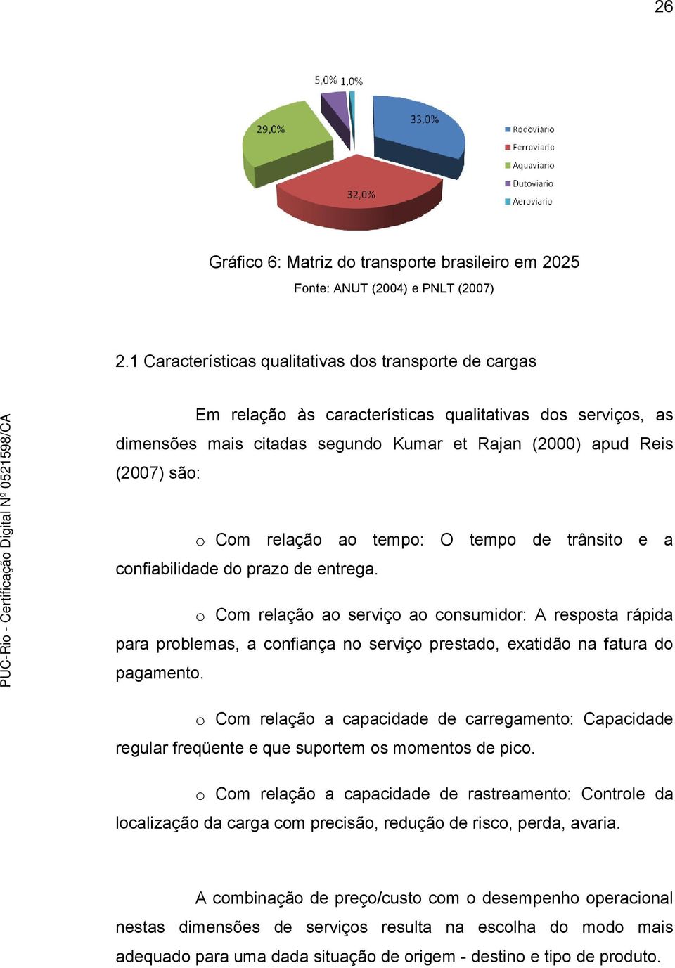 relação ao tempo: O tempo de trânsito e a confiabilidade do prazo de entrega.