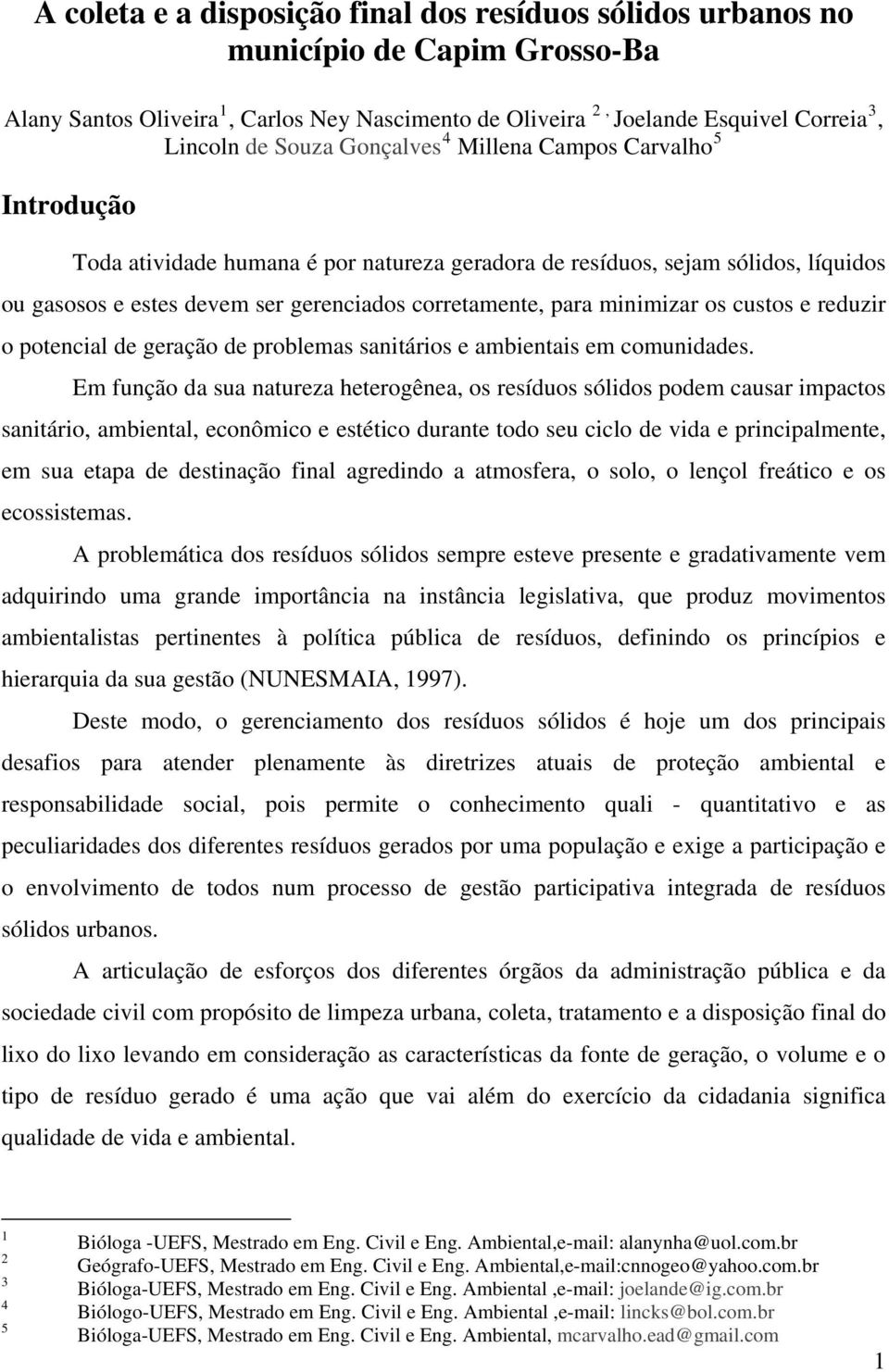 minimizar os custos e reduzir o potencial de geração de problemas sanitários e ambientais em comunidades.