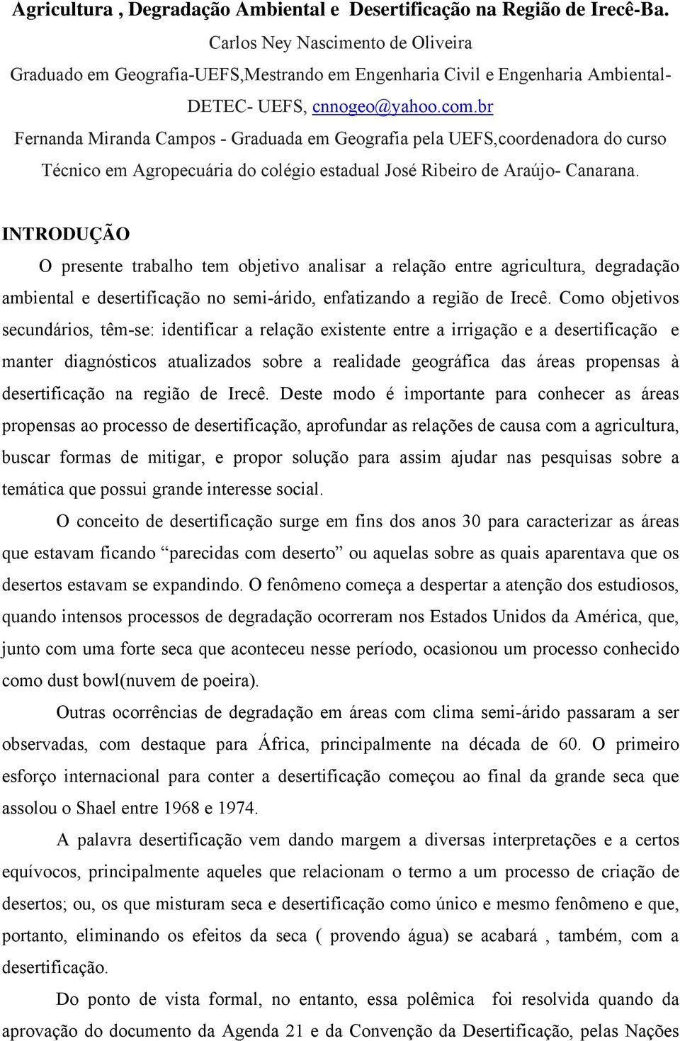 br Fernanda Miranda Campos - Graduada em Geografia pela UEFS,coordenadora do curso Técnico em Agropecuária do colégio estadual José Ribeiro de Araújo- Canarana.