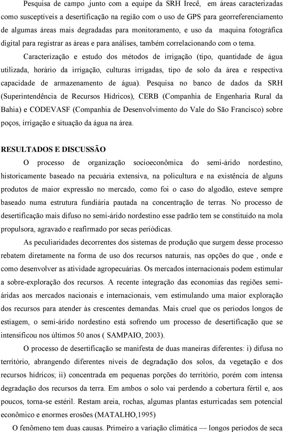 Caracterização e estudo dos métodos de irrigação (tipo, quantidade de água utilizada, horário da irrigação, culturas irrigadas, tipo de solo da área e respectiva capacidade de armazenamento de água).