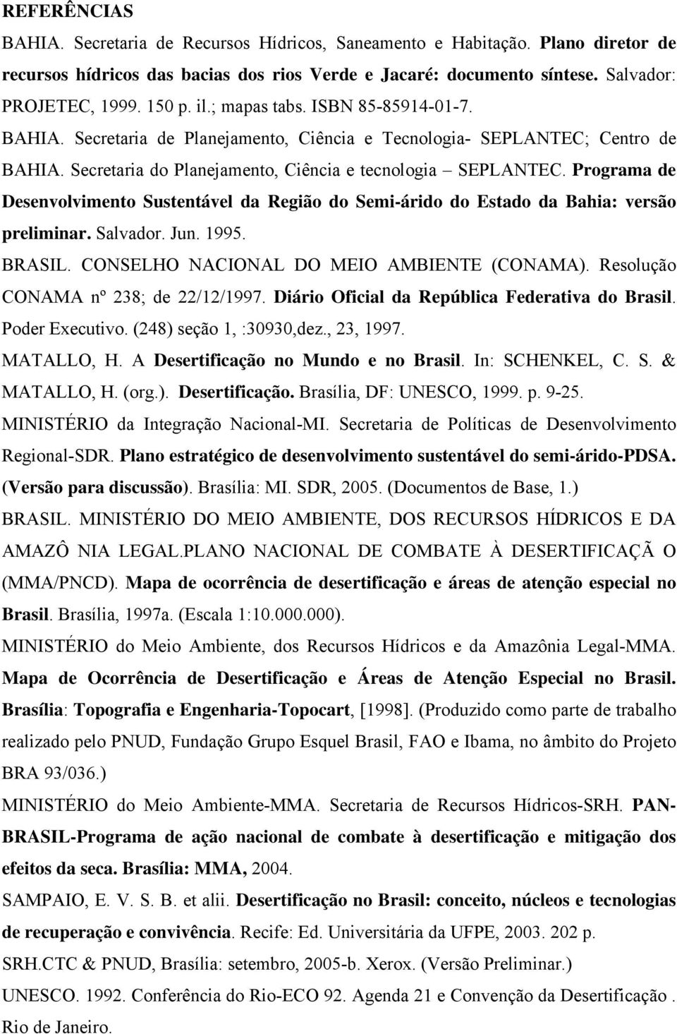 Programa de Desenvolvimento Sustentável da Região do Semi-árido do Estado da Bahia: versão preliminar. Salvador. Jun. 1995. BRASIL. CONSELHO NACIONAL DO MEIO AMBIENTE (CONAMA).