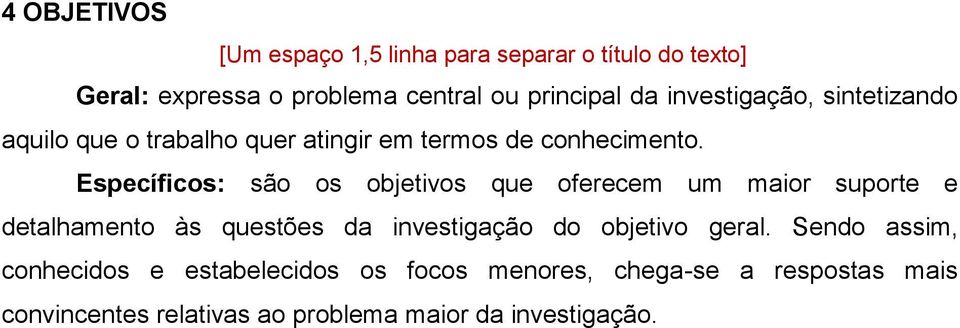 Específicos: são os objetivos que oferecem um maior suporte e detalhamento às questões da investigação