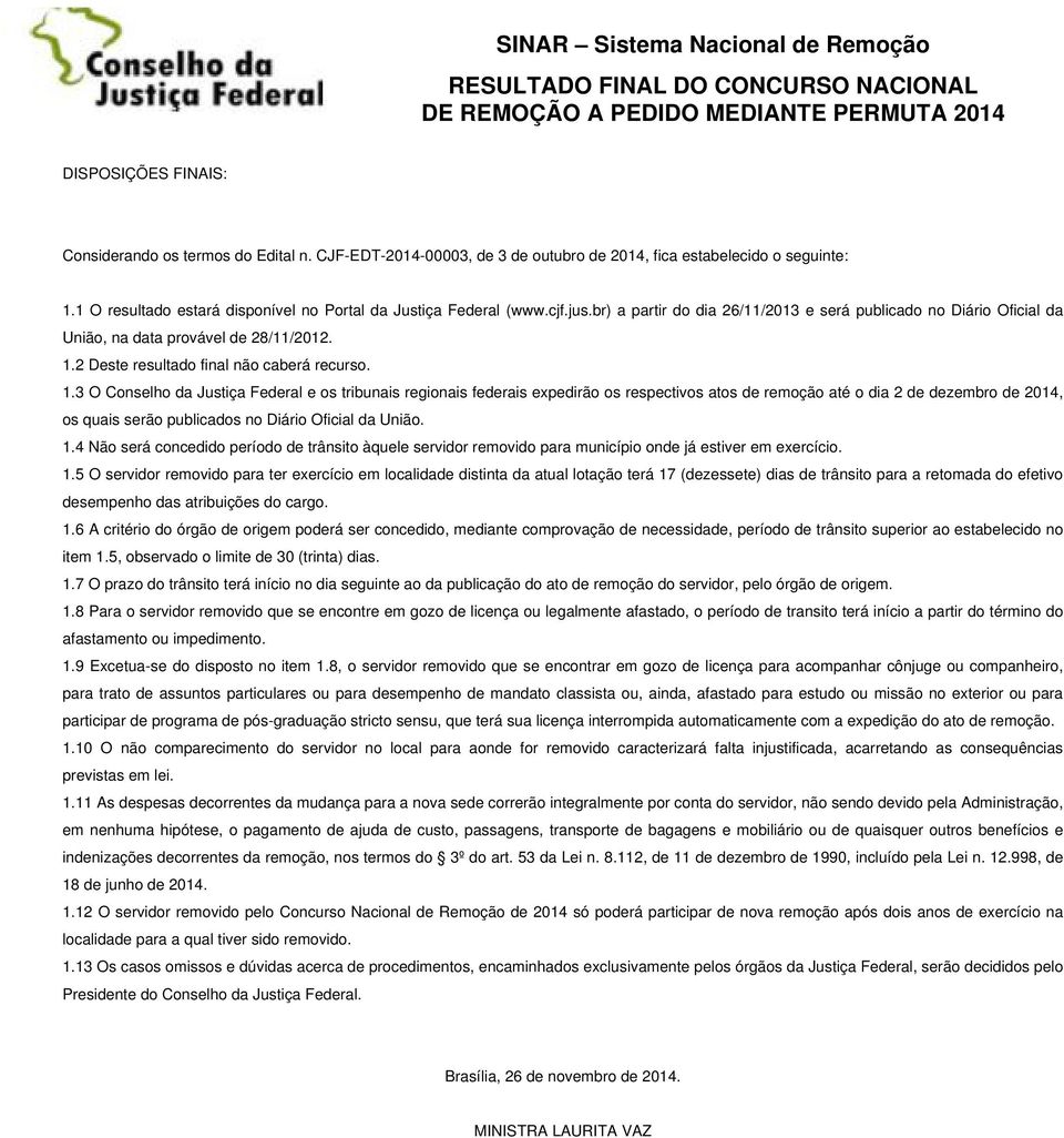 tribunais regionais federais expedirão os respectivos atos de remoção até o dia 2 de dezembro de 2014, os quais serão publicados no Diário Oficial da União 14 Não será concedido período de trânsito