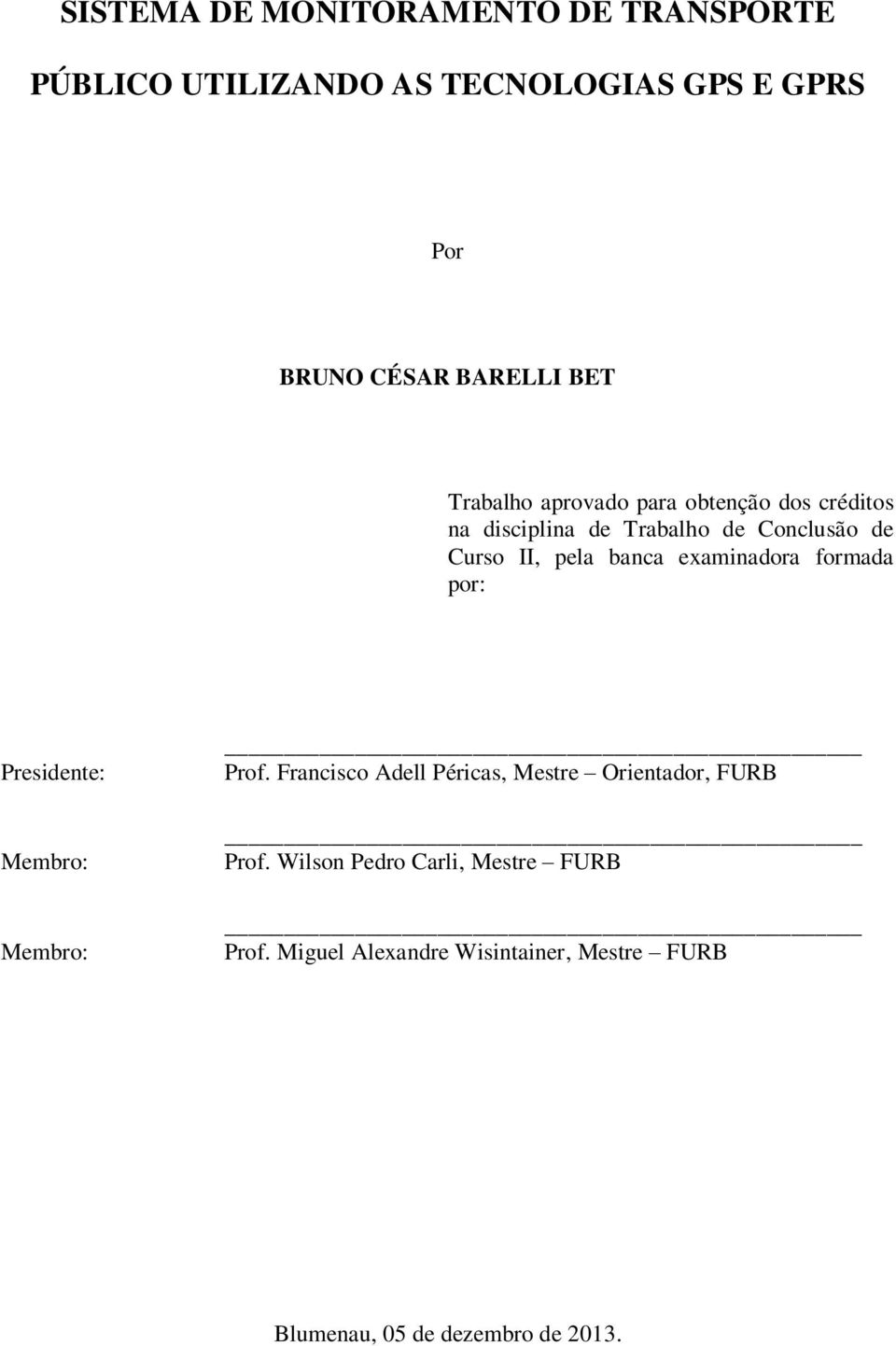 examinadora formada por: Presidente: Membro: Membro: Prof.