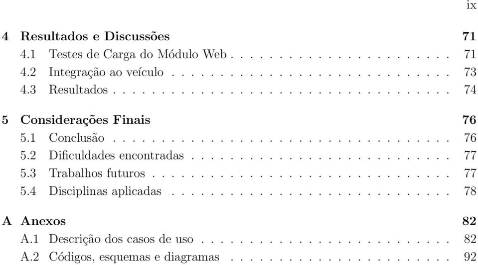 .......................... 77 5.3 Trabalhos futuros............................... 77 5.4 Disciplinas aplicadas............................. 78 A Anexos 82 A.