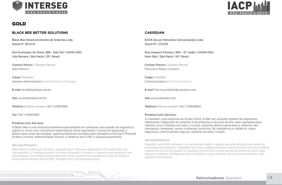 Salido Colodron Gerente Administrativo Administrative Manager Communications Communications E-mail nara@blackbee.com.br E-mail Francisco.Salido@cassidian.com Site www.blackbee.com.br Site www.