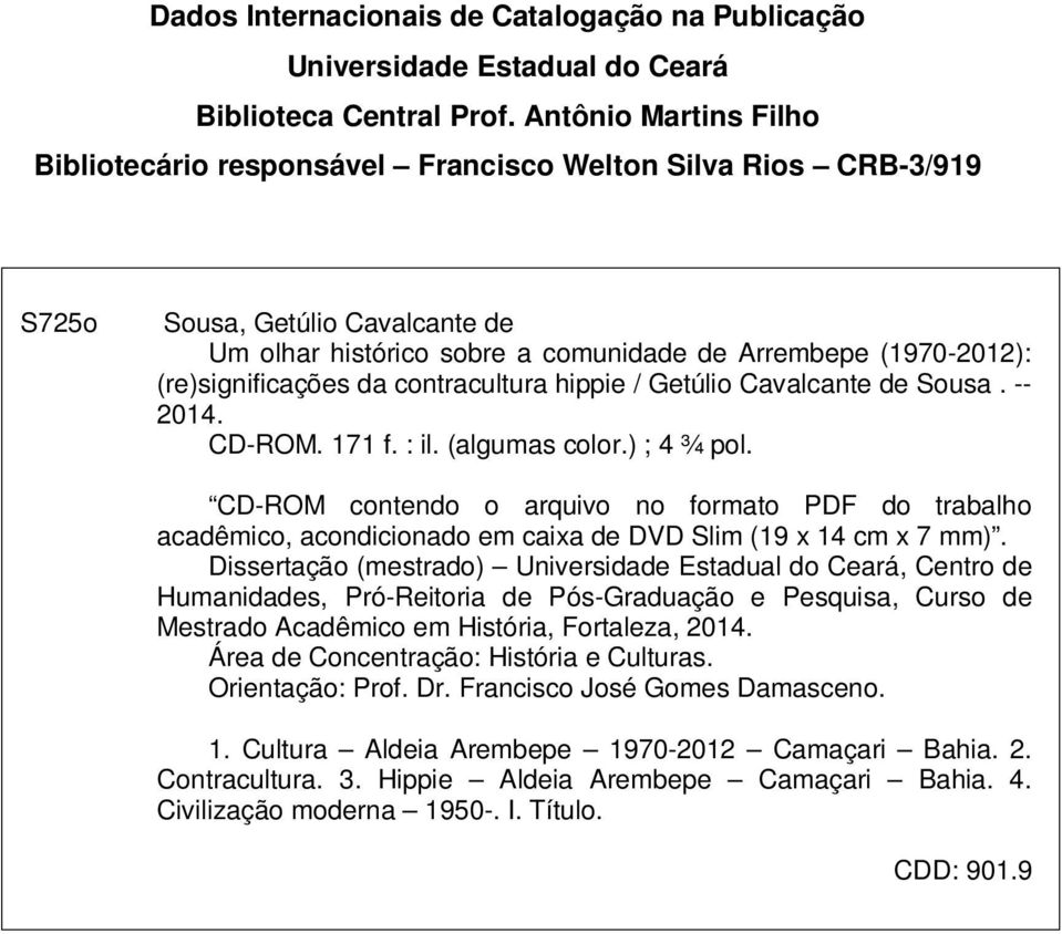 (re)significações da contracultura hippie / Getúlio Cavalcante de Sousa. -- 2014. CD-ROM. 171 f. : il. (algumas color.) ; 4 ¾ pol.
