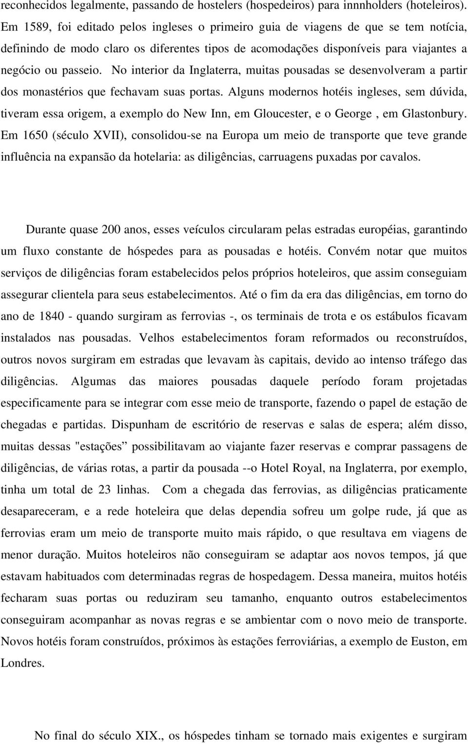 No interior da Inglaterra, muitas pousadas se desenvolveram a partir dos monastérios que fechavam suas portas.