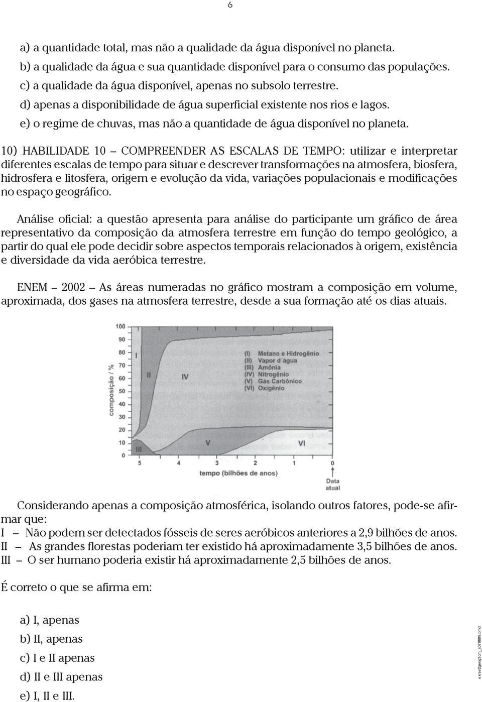 e) o regime de chuvas, mas não a quantidade de água disponível no planeta.