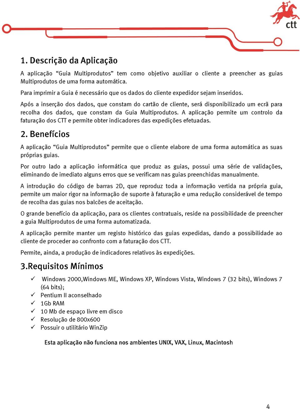 Após a inserção dos dados, que constam do cartão de cliente, será disponibilizado um ecrã para recolha dos dados, que constam da Guia Multiprodutos.