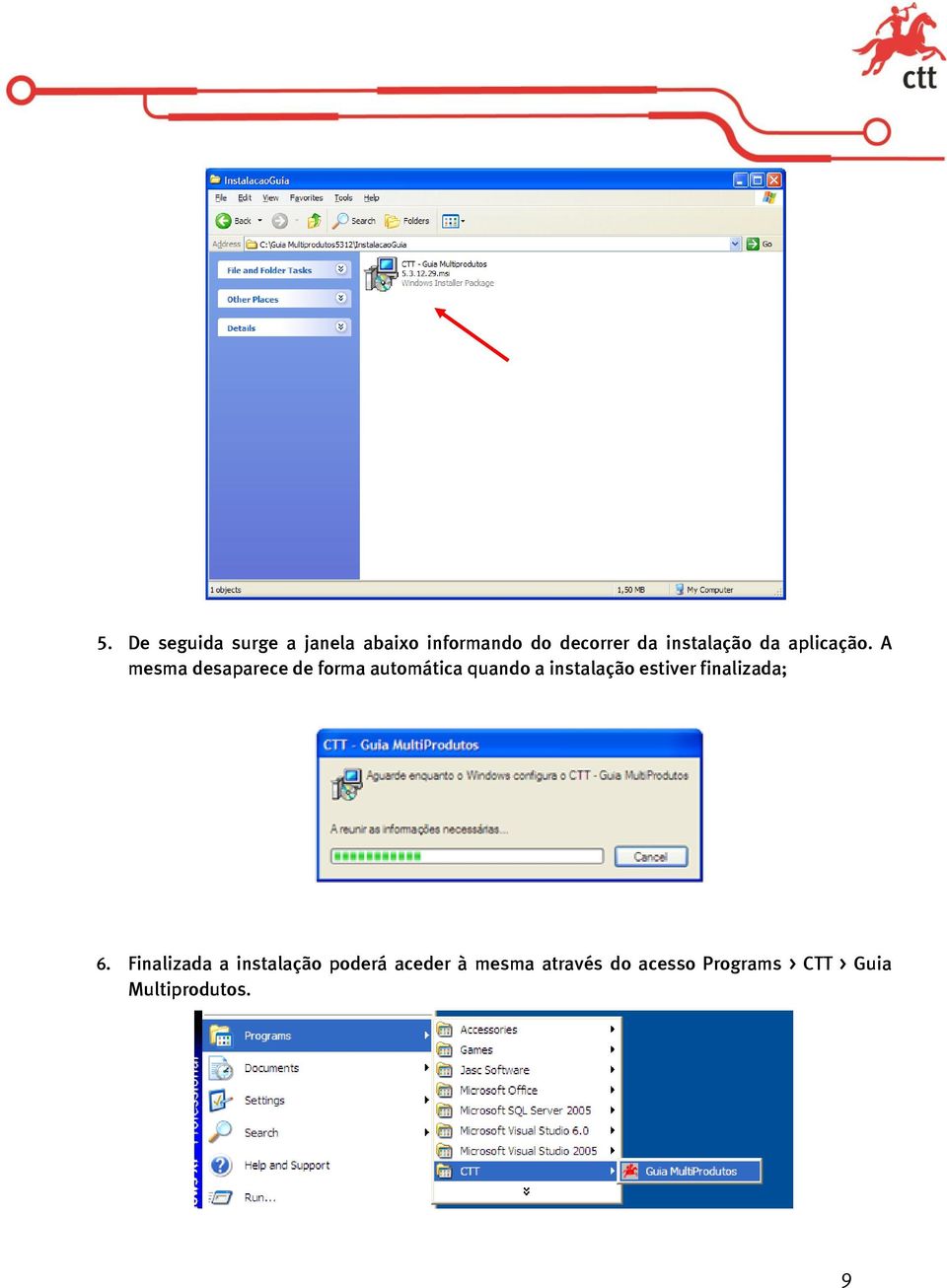 A mesma desaparece de forma automática quando a instalação estiver