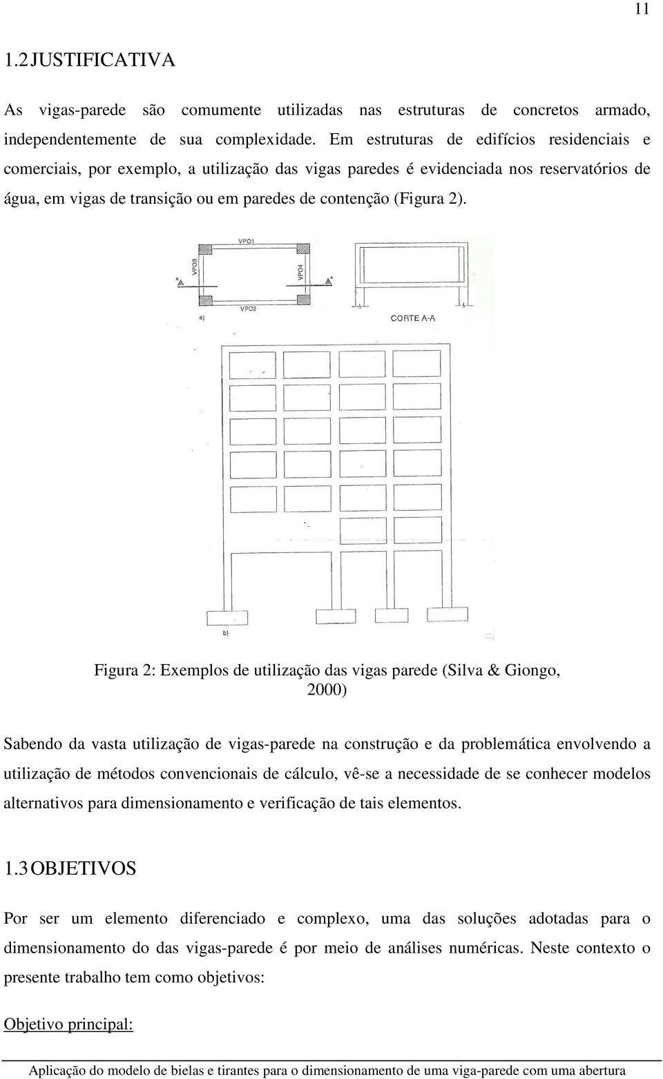 Figura 2: Exemplos de utilização das vigas parede (Silva & Giongo, 2000) Sabendo da vasta utilização de vigas-parede na construção e da problemática envolvendo a utilização de métodos convencionais