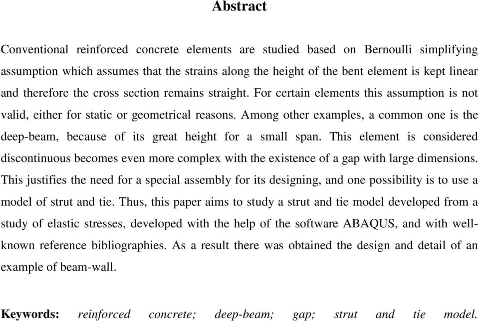 Among other examples, a common one is the deep-beam, because of its great height for a small span.