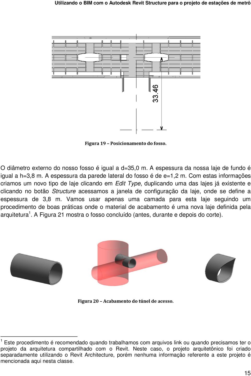 define a espessura de 3,8 m. Vamos usar apenas uma camada para esta laje seguindo um procedimento de boas práticas onde o material de acabamento é uma nova laje definida pela arquitetura 1.