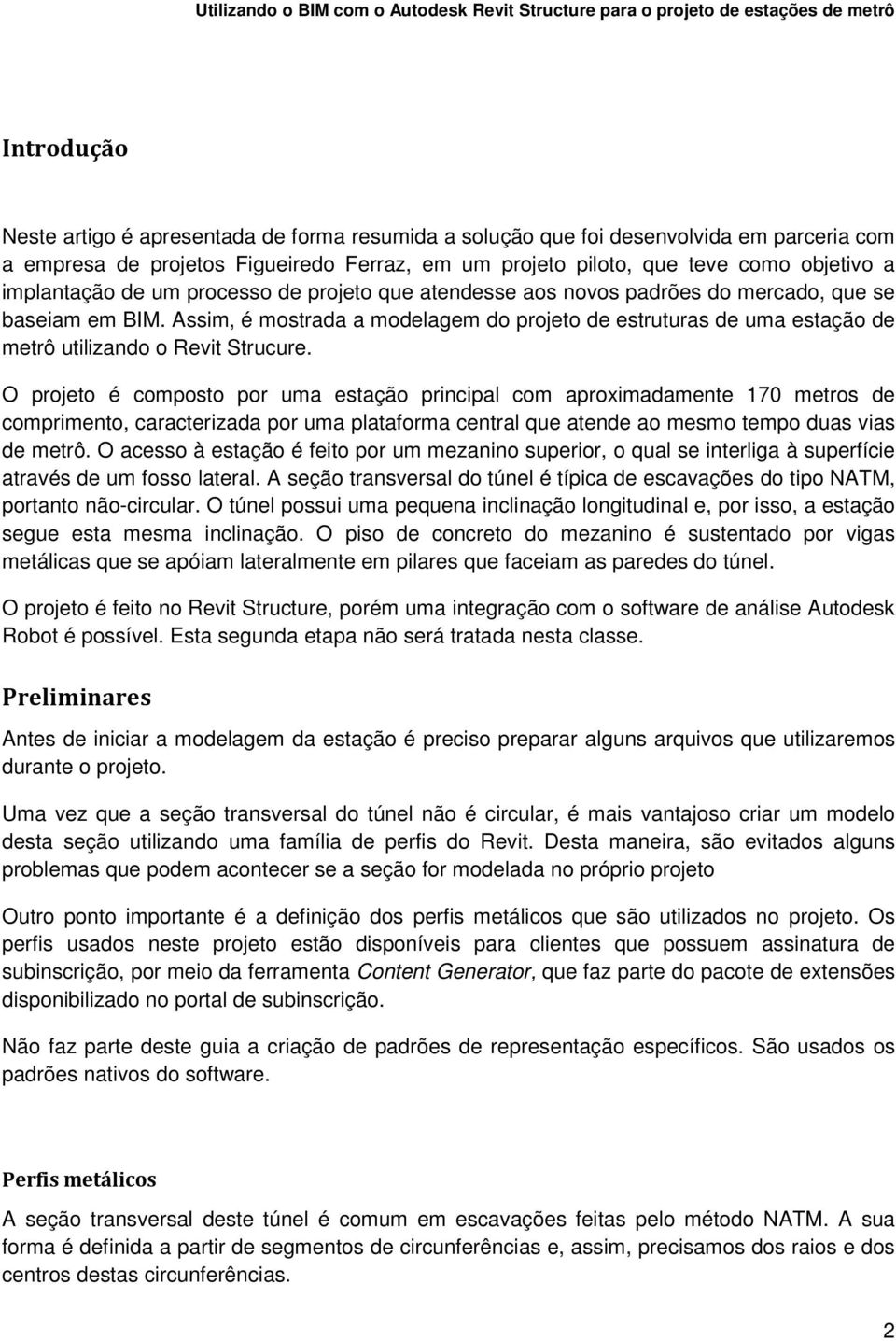 Assim, é mostrada a modelagem do projeto de estruturas de uma estação de metrô utilizando o Revit Strucure.