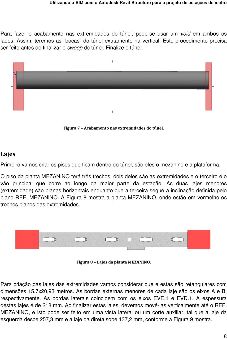 Lajes Primeiro vamos criar os pisos que ficam dentro do túnel, são eles o mezanino e a plataforma.