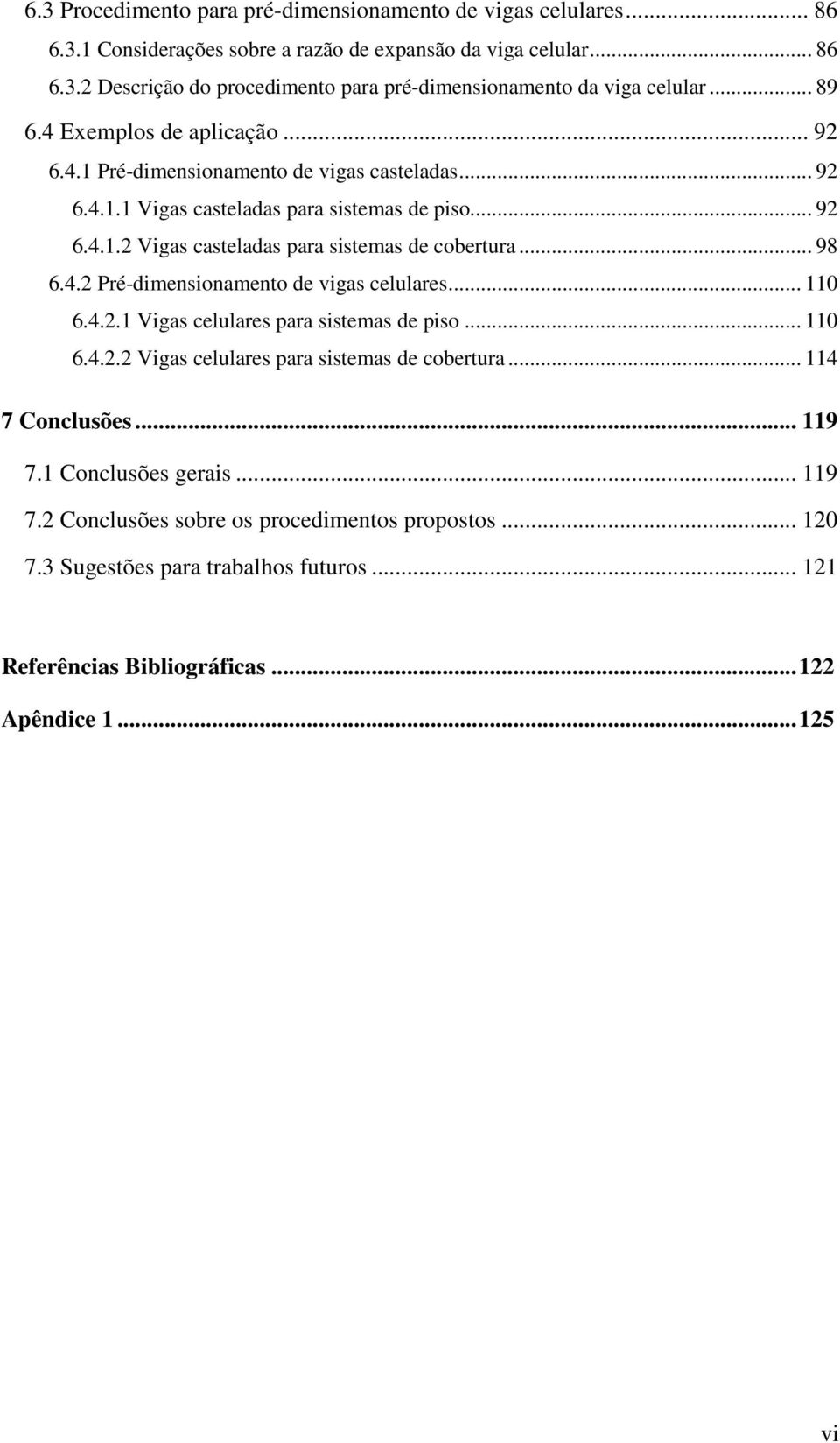 .. 98 6.4. Pré-dimensionamento de vigas celulares... 110 6.4..1 Vigas celulares para sistemas de piso... 110 6.4.. Vigas celulares para sistemas de cobertura... 114 7 Conclusões... 119 7.