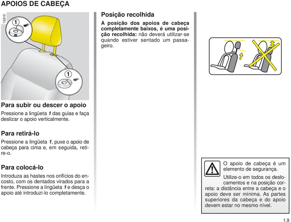 Para retirá-lo Pressione a lingüeta 1, puxe o apoio de cabeça para cima e, em seguida, retire-o.