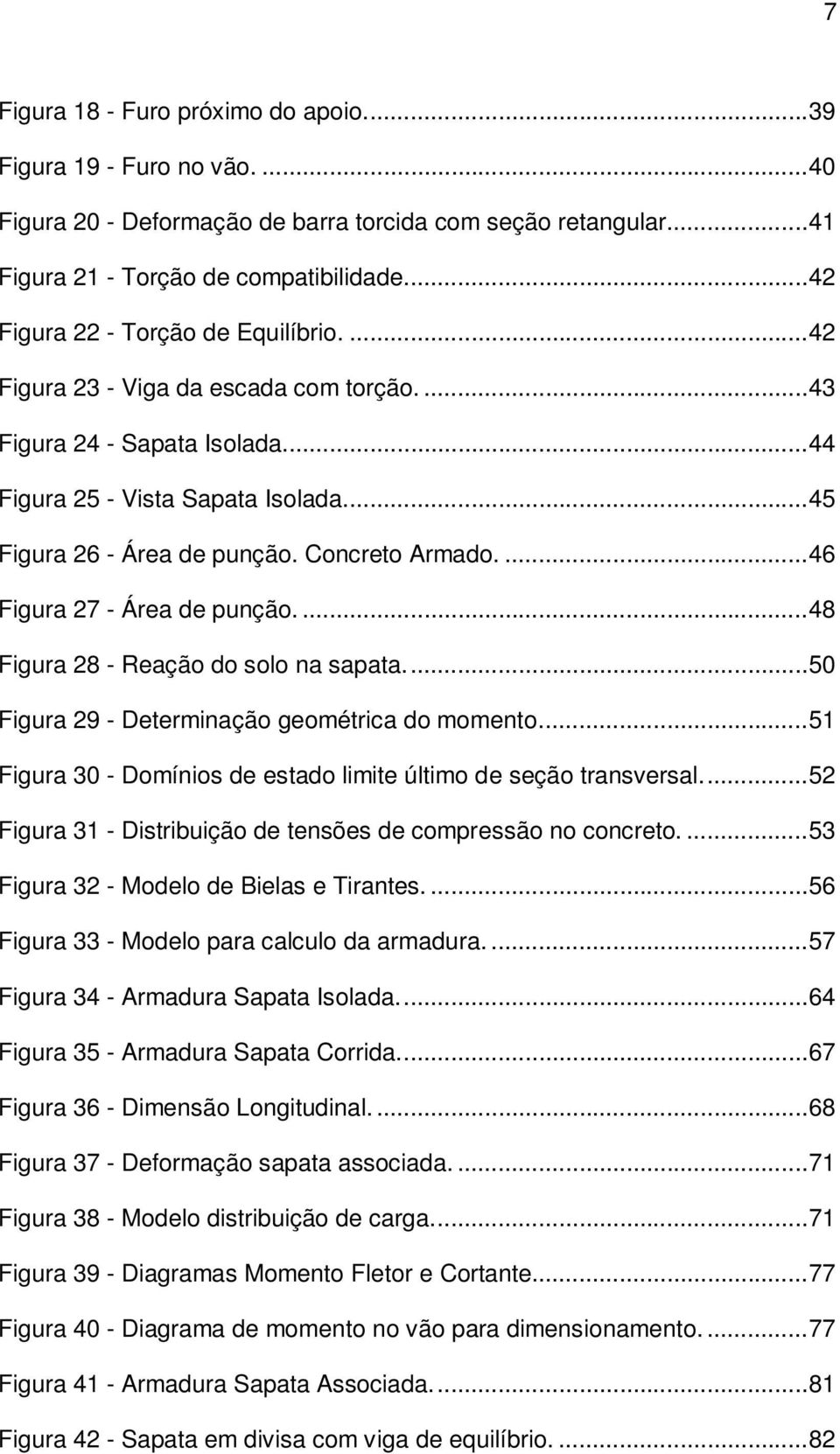 Concreto Armado.... 46 Figura 27 - Área de punção.... 48 Figura 28 - Reação do solo na sapata.... 50 Figura 29 - Determinação geométrica do momento.