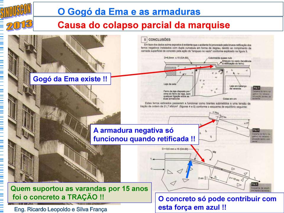 ! Quem suportou as varandas por 15 anos foi o concreto a TRAÇÃO!! Eng.