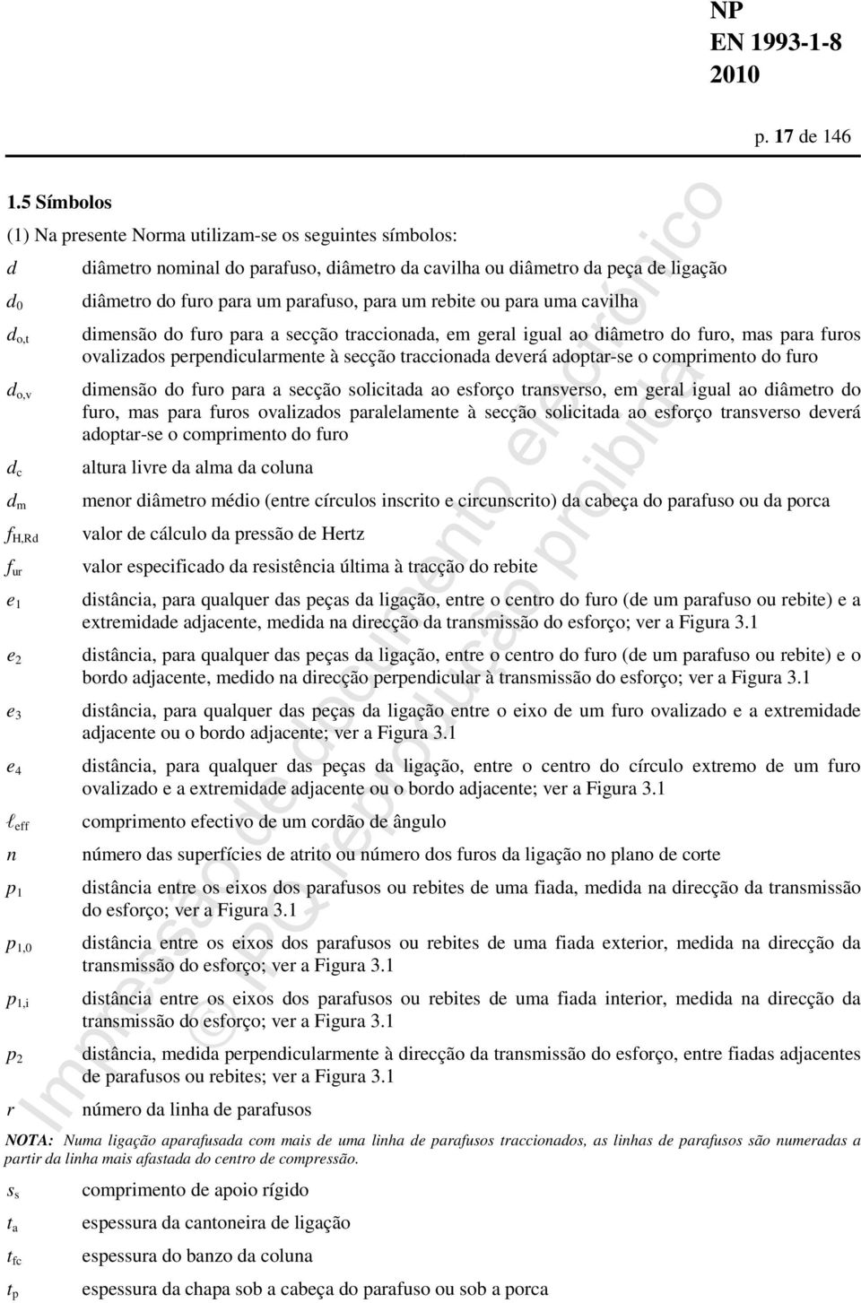 cavilha ou diâmetro da peça de ligação diâmetro do furo para um parafuso, para um rebite ou para uma cavilha dimensão do furo para a secção traccionada, em geral igual ao diâmetro do furo, mas para