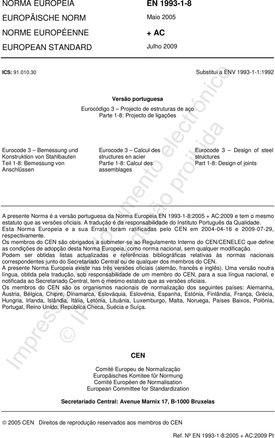 Projecto de ligações Eurocode 3 Calcul des structures en acier Partie 1-8: Calcul des assemblages CEN Comité Europeu de Normalização Europäisches Komitee für Normung Comité Européen de Normalisation