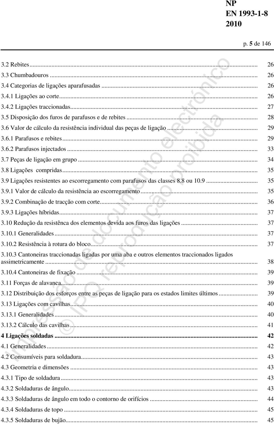 7 Peças de ligação em grupo... 34 3.8 Ligações compridas... 35 3.9 Ligações resistentes ao escorregamento com parafusos das classes 8.8 ou 10.9... 35 3.9.1 Valor de cálculo da resistência ao escorregamento.