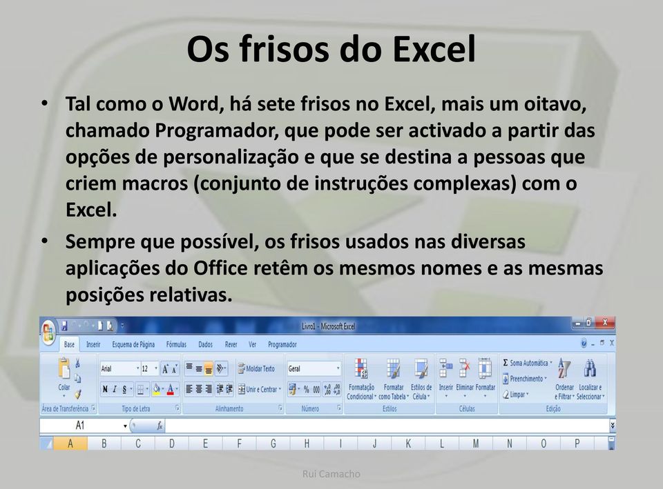 pessoas que criem macros (conjunto de instruções complexas) com o Excel.