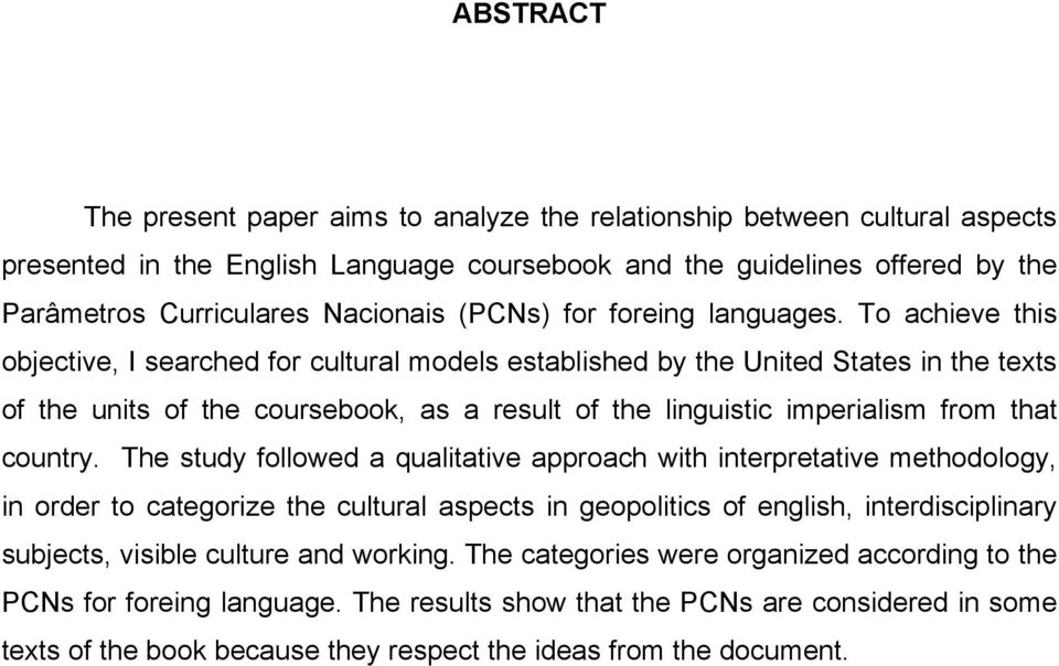 To achieve this objective, I searched for cultural models established by the United States in the texts of the units of the coursebook, as a result of the linguistic imperialism from that country.