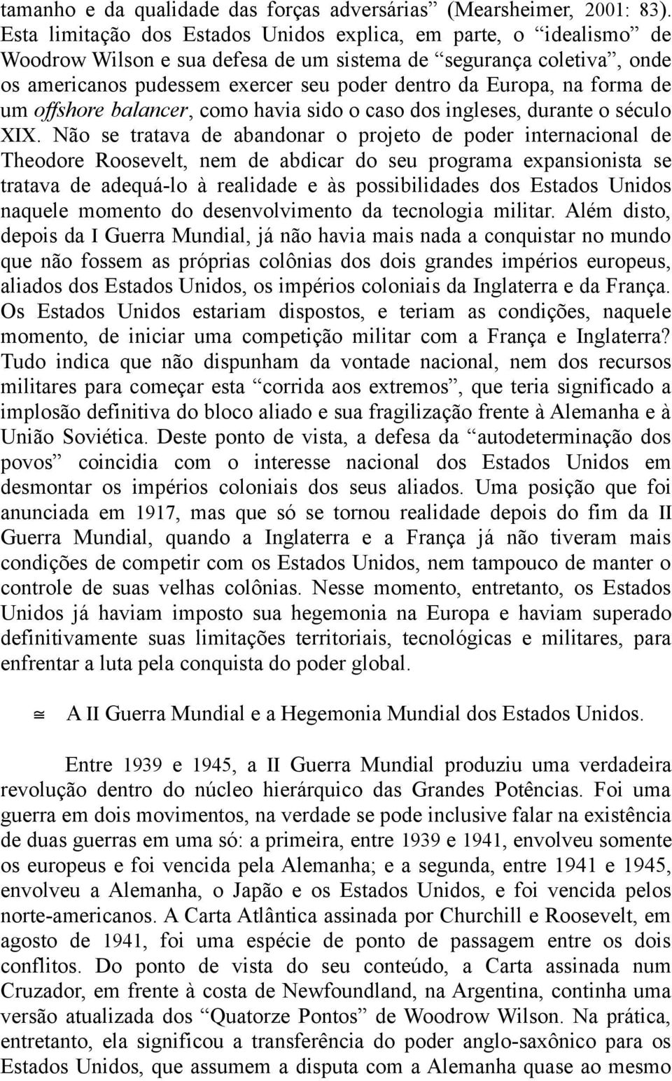 forma de um offshore balancer, como havia sido o caso dos ingleses, durante o século XIX.